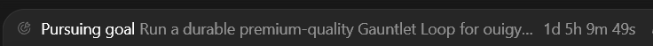 A Discord status shows 'Pursuing goal' with the text 'Run a durable premium-quality Gauntlet Loop for ouigy...' and a timer of '1d 5h 9m 49s'.