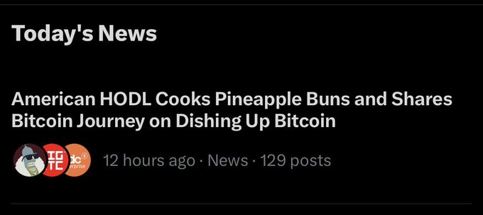 A dark news feed screenshot showing the headline 'American HODL Cooks Pineapple Buns and Shares Bitcoin Journey on Dishing Up Bitcoin' posted 12 hours ago with 129 posts.