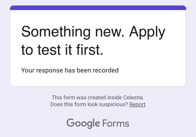 A Google Forms confirmation screen displays "Something new. Apply to test it first." with "Your response has been recorded," noting the form was created inside Celestia. The image aligns with the post's invitation for testers to apply to try something new via a Celestia-linked Google Form, possibly referencing Celestia's founder involvement.
