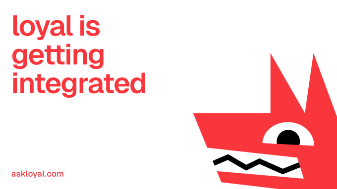 A promotional graphic with red text reading 'loyal is getting integrated' and 'askloyal.com' on the left, paired with a stylized red wolf or fox mascot logo on the right.