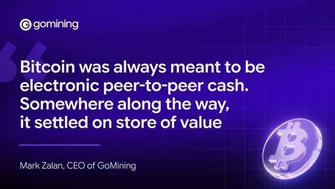 A purple graphic from gomining featuring a quote: 'Bitcoin was always meant to be electronic peer-to-peer cash. Somewhere along the way, it settled on store of value' attributed to Mark Zalan, CEO of GoMining, alongside a Bitcoin coin illustration.