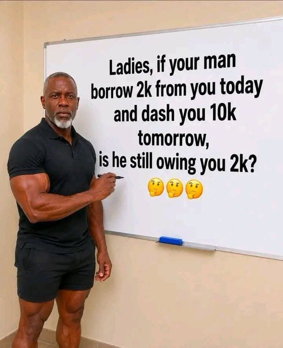 A muscular older man in a black polo shirt and shorts stands next to a whiteboard with a math joke written on it: 'Ladies, if your man borrow 2k from you today and dash you 10k tomorrow, is he still owing you 2k?' with three thinking face emojis.