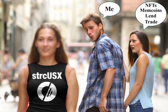 A 'Distracted Boyfriend' meme where the man, labeled 'Me,' turns to look at a woman wearing a shirt with 'strcUSX' while his annoyed girlfriend represents 'NFTs Memcoins Lend Trade.'