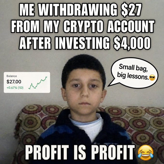 A meme showing a young boy with text reading 'ME WITHDRAWING $27 FROM MY CRYPTO ACCOUNT AFTER INVESTING $4,000' and 'PROFIT IS PROFIT', with a balance of $27.00 and a speech bubble saying 'Small bag, big lessons.😎'.