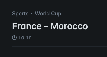 The image shows a World Cup sports listing for the France vs. Morocco match with a countdown timer displaying "1d 1h" (1 day, 1 hour) remaining. This relates to the post because the user initially mistook the countdown for 1 hour left to place a bet on Polymarket, only to realize there was actually still over a day before the match.