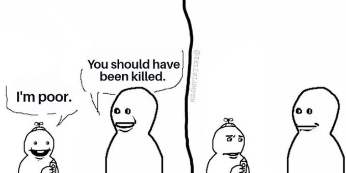 A four-panel comic meme where a smiling character says 'I'm poor,' another responds 'You should have been killed,' and the final panels show the character's expression changing to sad and the other to awkward.