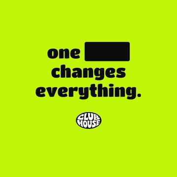 A bright green graphic features bold black text reading "one [black box] changes everything." with the "CLUB HOUSE" logo positioned below. The image serves as a promotional teaser for the Clubhouse project, highlighting how a single change can transform everything.