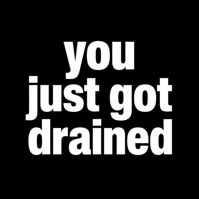 Black background with bold white text reading 'you just got drained'.
