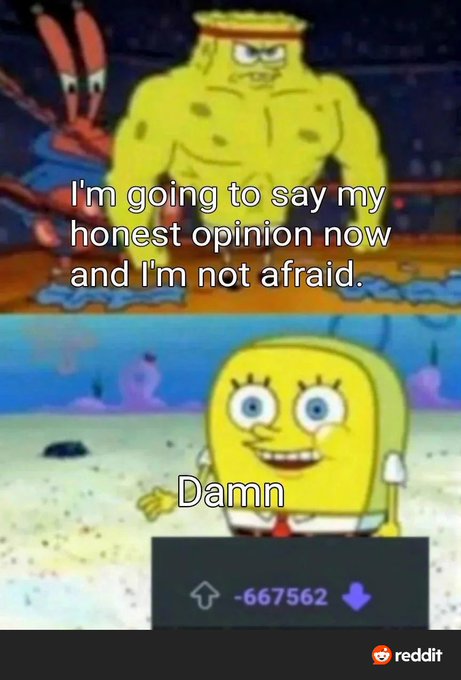 A SpongeBob meme featuring a buff SpongeBob saying 'I'm going to say my honest opinion now and I'm not afraid' and a regular SpongeBob responding 'Damn' with a downvoted arrow showing -667562.