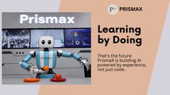 Prismax logo and tagline 'Learning by Doing' with the description 'That's the future. Prismax is building AI, powered by experience, not just code,' alongside a robot mascot in a classroom setting.