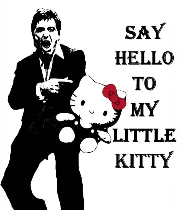 A black-and-white graphic of a man in a suit pointing and yelling, combined with a Hello Kitty figure, with the text 'SAY HELLO TO MY LITTLE KITTY'.