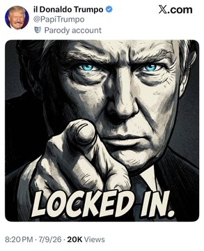A post from Donald Trump's parody X account (@PapiTrumpo) features a comic-style illustration of a man pointing forward with the text 'LOCKED IN,' posted at 8:20 PM on 7/9/26 with 20K views.