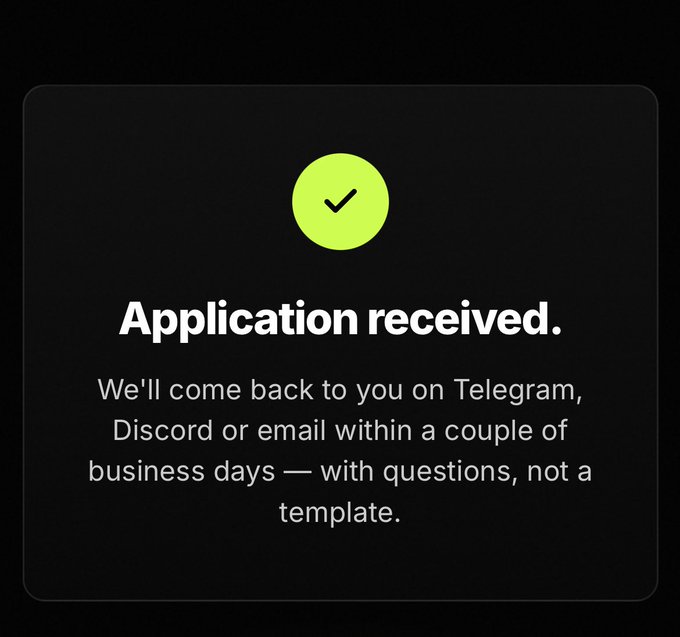 A confirmation screen with a green checkmark reading 'Application received. We'll come back to you on Telegram, Discord or email within a couple of business days — with questions, not a template.'