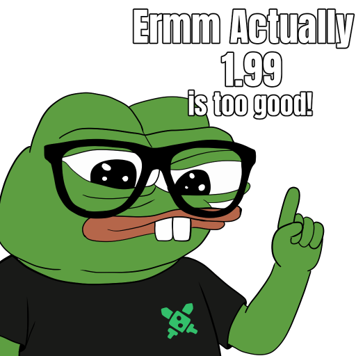 A cartoon Pepe frog wearing black glasses points upward beside the text “Ermm Actually 1.99 is too good!”