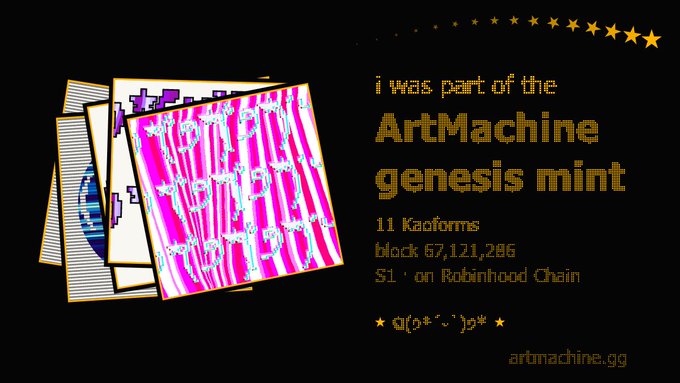 A promotional graphic reading 'I was part of the ArtMachine genesis mint' and '11 Kaoforms block 67,121,286 $1+ on Robinhood Chain' with the URL 'artmachine.gg' and a stack of glitchy art cards.