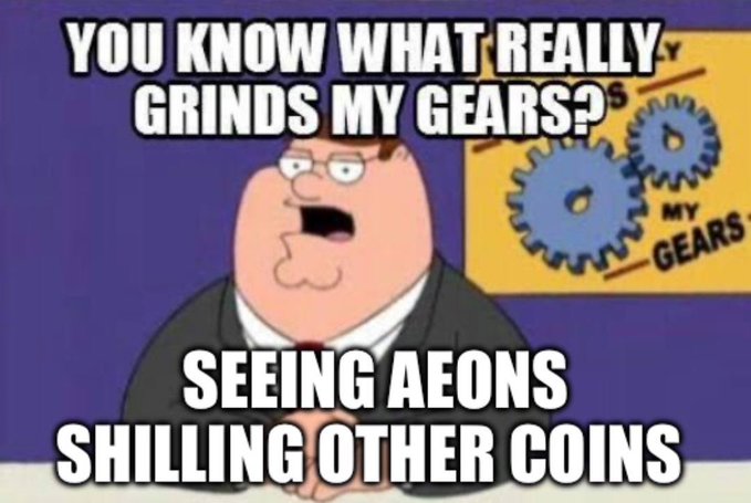 A Family Guy meme featuring Peter Griffin with text reading 'YOU KNOW WHAT REALLY GRINDS MY GEARS?' at the top and 'SEEING AEONS SHILLING OTHER COINS' at the bottom, alongside a 'MY GEARS' gear graphic.