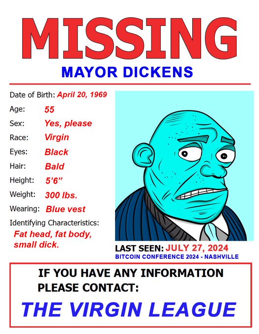 A mock 'MISSING' poster for Mayor Dickens showing a caricature with details like 'Age: 55', 'Sex: Yes, please', 'Race: Virgin', and 'LAST SEEN: JULY 27, 2024 BITCOIN CONFERENCE 2024 - NASHVILLE', instructing to contact 'THE VIRGIN LEAGUE'.