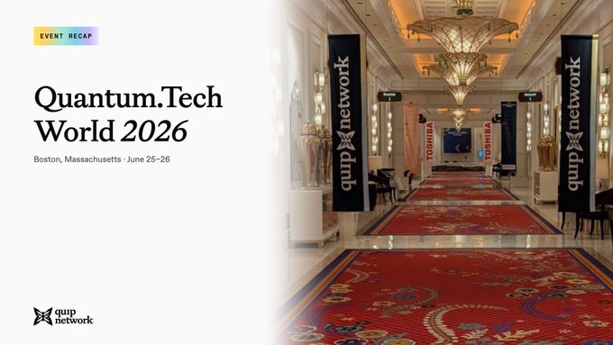 Event recap graphic for Quantum.Tech World 2026, held in Boston, Massachusetts on June 25-26, hosted by QuNetwork with Qunnect and Toshiba banners in the venue hallway.