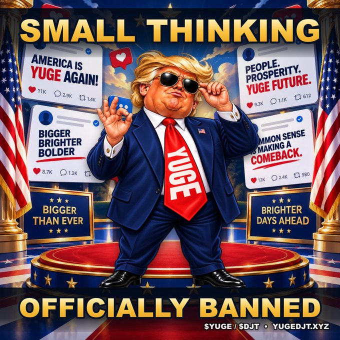 A satirical graphic shows a caricature of Donald Trump wearing sunglasses and a 'YUGE' tie, surrounded by social media posts with slogans like 'AMERICA IS YUGE AGAIN!' and 'BIGGER BRIGHTER BOLDER', with large text reading 'SMALL THINKING OFFICIALLY BANNED' and 'YUGE DJT - YUGEDJT.XYZ'.