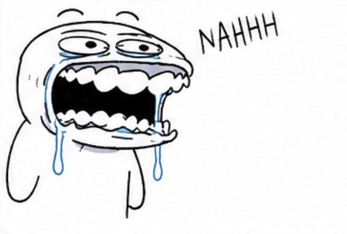 A black-and-white cartoon drawing of a crying, wide-eyed character with a gaping mouth, accompanied by the text 'NAHHH' in a handwritten font.