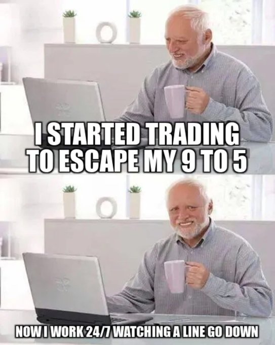 A two-panel meme showing an older man drinking coffee at a laptop with text 'I STARTED TRADING TO ESCAPE MY 9 TO 5' on top and 'NOW I WORK 24/7 WATCHING A LINE GO DOWN' on bottom.