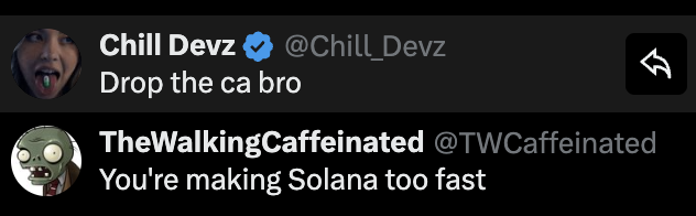 A screenshot of a tweet exchange where user Chill_Devz replies 'Drop the ca bro' and TheWalkingCaffeinated responds 'You're making Solana too fast'.