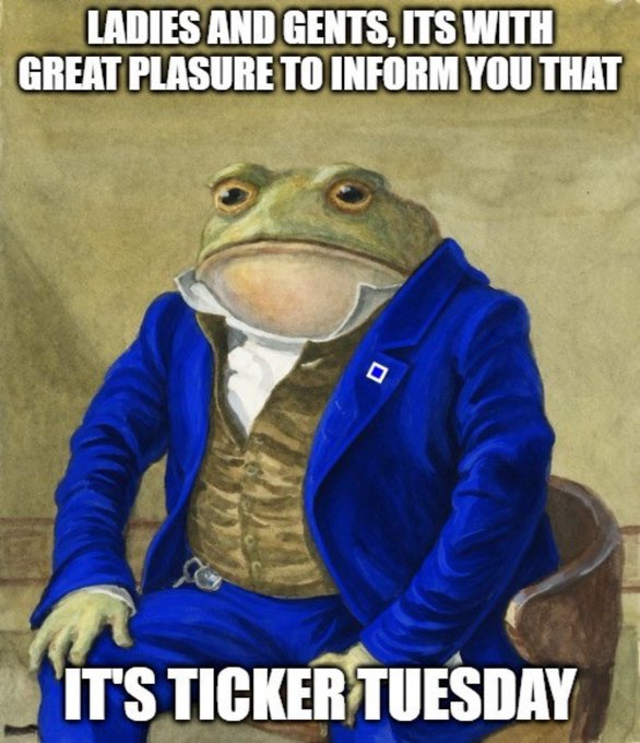 A meme featuring a frog dressed in a blue Victorian suit, with text reading 'LADIES AND GENTS, ITS WITH GREAT PLASURE TO INFORM YOU THAT' at the top and 'IT'S TICKER TUESDAY' at the bottom.