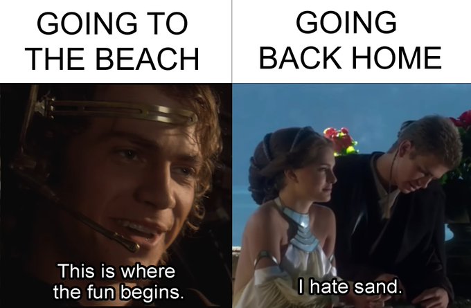A two-panel Star Wars meme contrasting Anakin Skywalker's excited face before going to the beach ('This is where the fun begins.') with his annoyed expression on the way back ('I hate sand.').