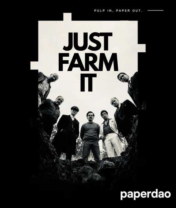 A black and white poster reading 'JUST FARM IT' with the tagline 'PULP IN. PAPER OUT.' and 'paperdao' at the bottom, showing a group of people looking down.