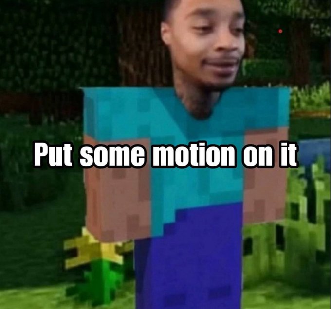 A meme showing a young man edited onto a Minecraft Steve body with the text 'Put some motion on it' overlaid on the image.