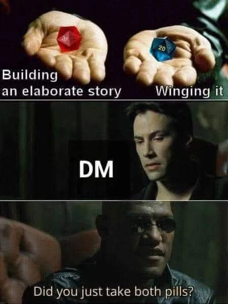 A three-panel meme using the Matrix red/blue pill format featuring Neo, with the DM taking both pills labeled 'Building an elaborate story' and 'Winging it' and asking 'Did you just take both pills?'