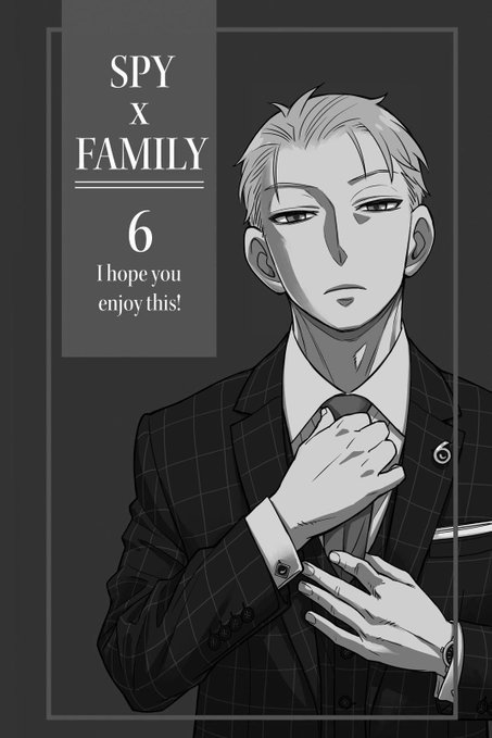 A black and white illustration of an anime-style man in a checkered suit adjusting his tie, accompanied by the text "SPY x FAMILY", "6", and "I hope you enjoy this!".