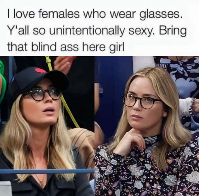 A meme with text reading 'I love females who wear glasses. Y'all so unintentionally sexy. Bring that blind ass here girl' above side-by-side photos of two blonde women wearing eyeglasses.