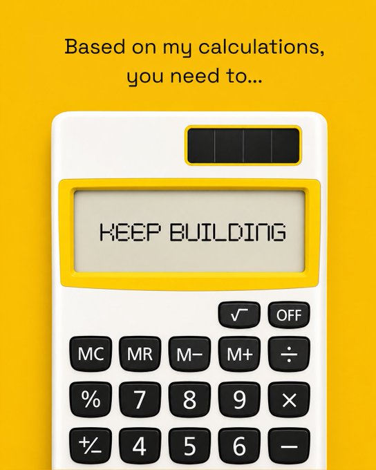 A graphic on a yellow background reads "Based on my calculations, you need to..." above an image of a calculator displaying the text "KEEP BUILDING".