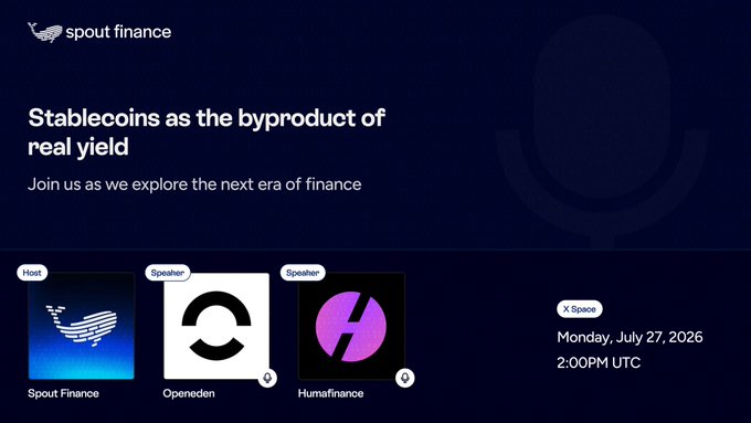 Promotional graphic for a Spout Finance Twitter Space titled 'Stablecoins as the byproduct of real yield' featuring host Spout Finance and speakers Openeden and Humafinance, scheduled for Monday, July 27, 2026 at 2:00PM UTC.