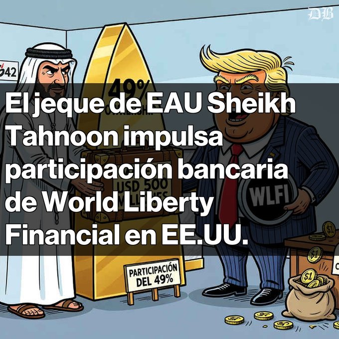 A Spanish-language political cartoon depicts an Arab sheikh and Donald Trump beside a gold bar and chest labeled "USD 500," with text reading "El jeque de EAU Sheikh Tahnoon impulsa participación bancaria de World Liberty Financial en EE.UU." and a "PARTICIPACIÓN DEL 49%" sign.