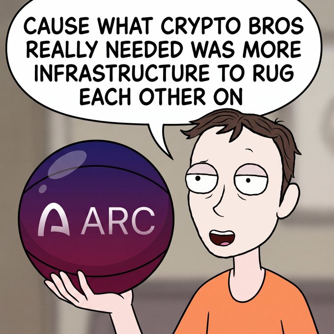 A Rick and Morty style cartoon meme showing a character holding a purple ball with the 'ARC' logo, with a speech bubble reading: 'CAUSE WHAT CRYPTO BROS REALLY NEEDED WAS MORE INFRASTRUCTURE TO RUG EACH OTHER ON'.