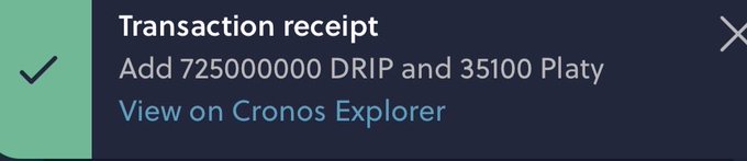 A transaction receipt notification with a green checkmark stating 'Add 725000000 DRIP and 35100 Platy', with a link to 'View on Cronos Explorer'.