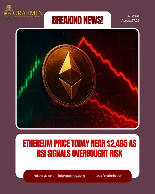 A Crafmin "Breaking News" graphic from August 27, 2026 (Australia) features an Ethereum coin overlaid on a downward-trending red chart, with the headline "Ethereum Price Today Near $2,465 as RSI Signals Overbought Risk"—visually reinforcing the post's warning about ETH's rally facing an overbought RSI signal.