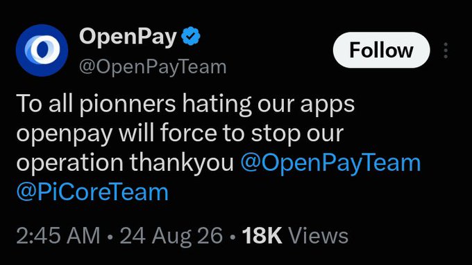 This is a screenshot of a post from the verified account @OpenPayTeam on X, stating: "To all pionners hating our apps openpay will force to stop our operation thankyou @OpenPayTeam @PiCoreTeam," dated 2:45 AM on 24 Aug 26 with 18K views. The accompanying caption highlights concern that an OpenPay builder in the Pi ecosystem may shut down over backlash, referencing the payment app "OpenPay QR Pay."