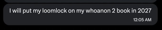 A text message bubble displayed on a dark background reads: "I will put my loomlock on my whoanon 2 book in 2027," timestamped 12:05 AM.