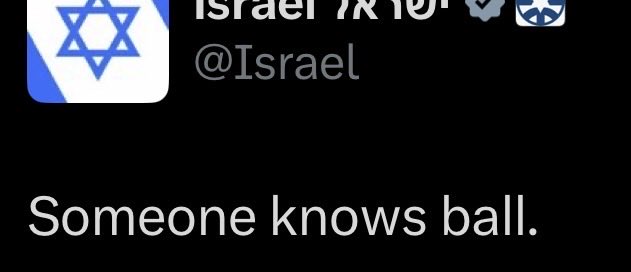 Twitter/X post screenshot from the account @Israel featuring the Israeli flag avatar and verified checkmarks, with the tweet text 'Someone knows ball.'
