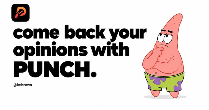 A graphic featuring Patrick Star from SpongeBob SquarePants alongside the text 'come back your opinions with PUNCH.' credited to @kelcrown.