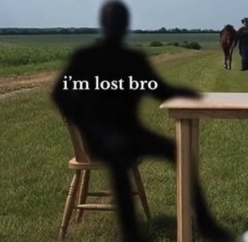 A meme image showing a blurred figure sitting on a wooden stool with text overlay reading "i'm lost bro".