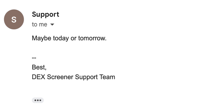 A screenshot of an email from DEX Screener Support Team stating "Maybe today or tomorrow," with sign-off "Best, DEX Screener Support Team," suggesting unexpected progress on a long-awaited response, aligning with the post's hopeful tone that "miracles do happen."