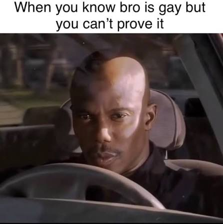 A meme captioned 'When you know bro is gay but you can't prove it' features Dave Chappelle in a car giving a knowing side-eye expression.