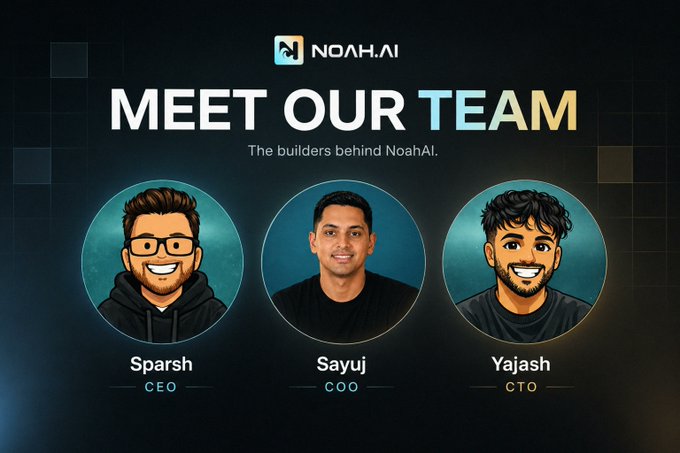 Promotional graphic for 'NoahAI' titled 'MEET OUR TEAM' featuring three team members: Sparsh (CEO), Sayuj (COO), and Yajash (CTO), described as 'The builders behind NoahAI.'