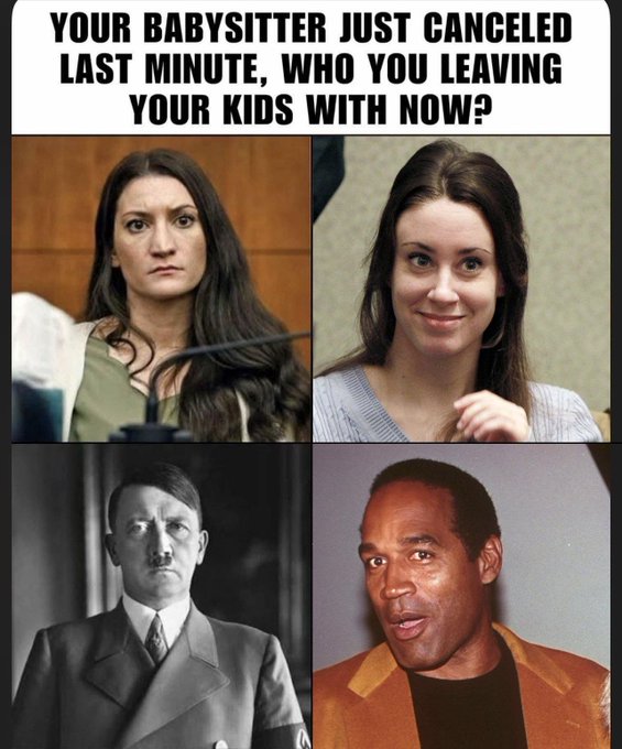 A four-panel meme with the caption "YOUR BABYSITTER JUST CANCELED LAST MINUTE, WHO YOU LEAVING YOUR KIDS WITH NOW?" showing choices between Jodi Arias, Jodi Sweetin, Adolf Hitler, and O.J. Simpson.