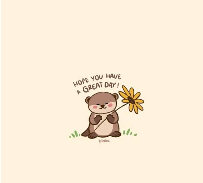 A simple, cute digital illustration of a smiling cartoon otter holding a yellow sunflower, accompanied by the text 'HOPE YOU HAVE A GREAT DAY!' against a plain background.