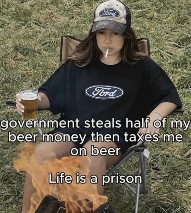 A woman in a Ford cap and t-shirt sits in a camping chair smoking a cigarette and holding a beer, with text reading "government steals half of my beer money then taxes me on beer / Life is a prison," humorously framing beer taxation as an overlooked financial injustice—a playful, exaggerated take on the post's "scam no one is talking about."